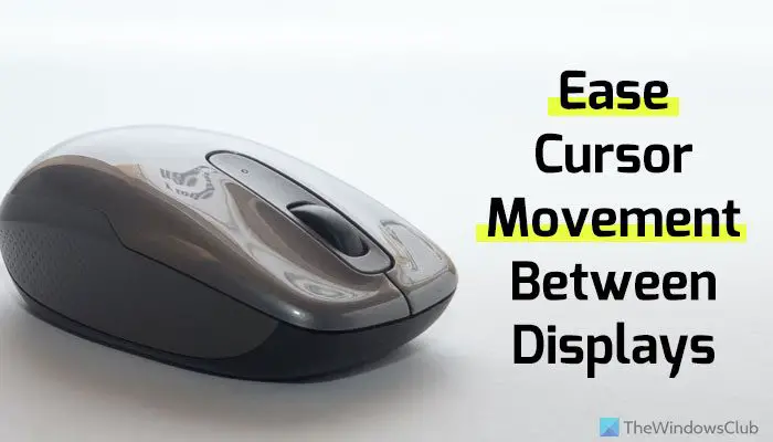 How to Ease cursor movement between displays in Windows 11