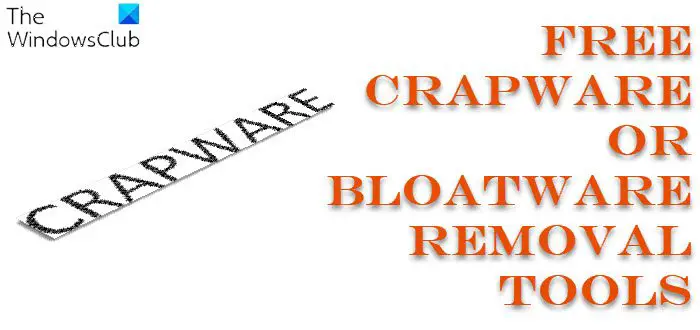 Free Crapware or Bloatware Removal Tools