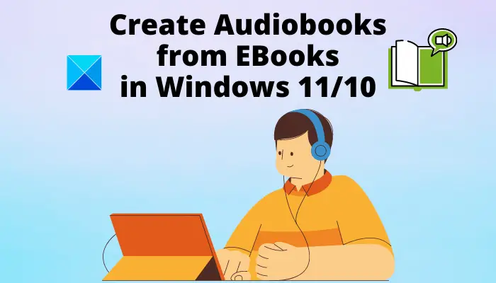 How to Create an Audiobook from an Ebook in Windows 11/10