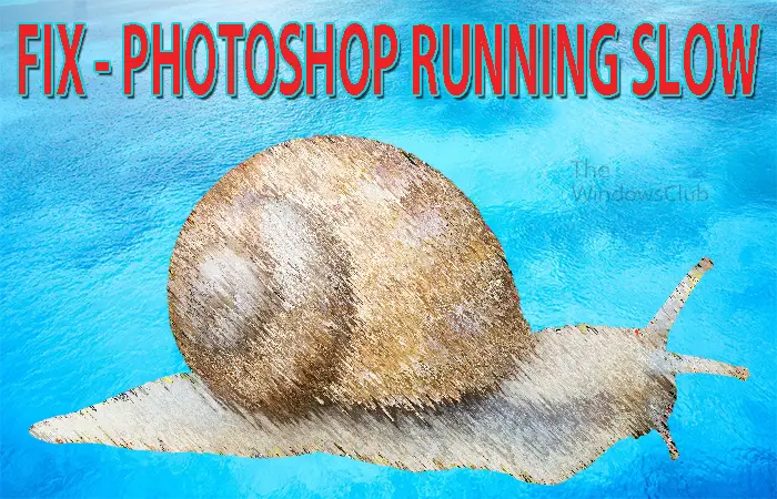 Photoshop running slow on Windows 11/10 PC